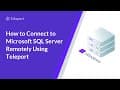 How to Connect to Microsoft SQL Server Remotely Using Teleport